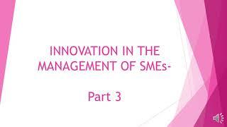 Innovation in the Management of SMEs - Part 3