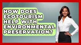 How Does Ecotourism Help With Environmental Preservation? - Central America Uncovered