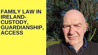 Family Law Ireland-Access,Custody and Guardianship