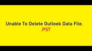 Unable to delete outlook data file and getting this error "The default data file....