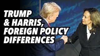 TRUMP & HARRIS, foreign policy differences