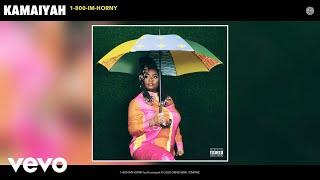 Kamaiyah - 1-800-IM-HORNY (Audio)