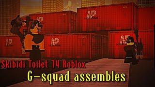 g-squad assembles (skibidi toilet 74 roblox)