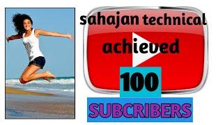 Sahajan Technical Achieved 100 Subcribers within 1 month.