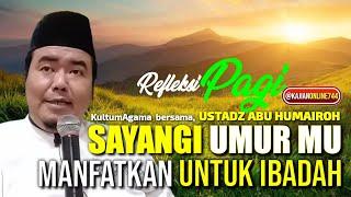 SAYANGI UMUR MU, MANFAATKAN UNTUK IBADAH / USTADZ ABU HUMAIROH @KajianOnline744