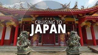 Cruising to Japan | Planet Cruise Weekly