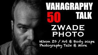 ZWade Photo talks Nikon Z9 - Photography - Youtube & more on Vahagraphy Talk #50