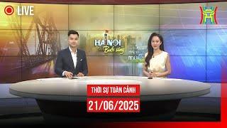  THỜI SỰ SÁNG 21/6 | Thời sự Hà Nội hôm nay | Tin tức thời sự 24h mới nhất