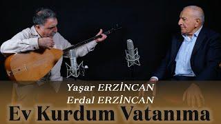 Yaşar Erzincan & Erdal Erzincan - Ev Kurdum Vatanıma [Temkeş Müzik]