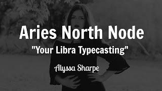 Aries North Node: Your Libra Typecasting