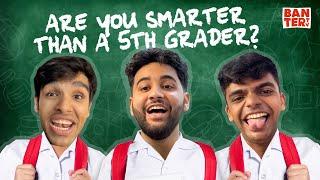 BANTER TV ARE YOU SMARTER THAN A 5TH GRADER?