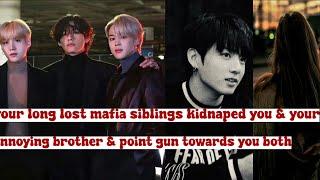 your long lost mafia siblings kidnaped you & your annoying brother & point gun towards you both