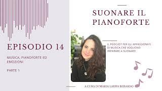 14: Musica, pianoforte ed emozioni - parte 1 (PODCAST)