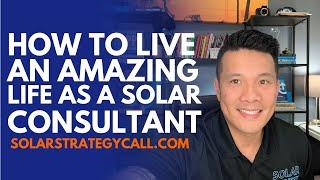 How to live an amazing life as a solar consultant