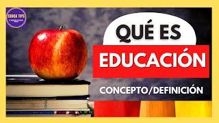 ¿Qué es la Educación?  Concepto, Definición y Tipos | Todo lo que debes saber en 2025