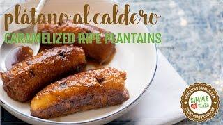 Platanos al Caldero (Caramelized Ripe Plantain)