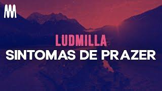 Ludmilla - Sintomas de Prazer (Letra/Lyrics)