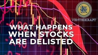 WHAT HAPPENS WHEN STOCKS ARE DELISTED? | VENTESKRAFT