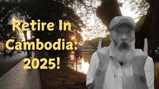 How To Retire In Cambodia For 2025!