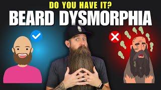 Beard Dysmorphia...?