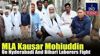 MLA Kausar Mohiuddin Takes Action On Fight Between Hyderabadi And Bihari Laborers | IND Today