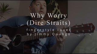 "Why Worry" (Dire Straits) fingerstyle guitar cover by Jimmy Quango