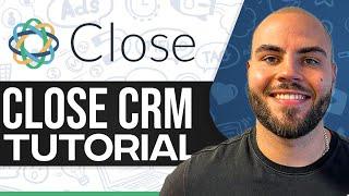 Close CRM Tutorial 2025: How To Use Close CRM