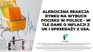 Alergiczna reakcja rynku na wybuch pocisku w Polsce - w tle dane o inflacji z UK i sprzedaży z USA.