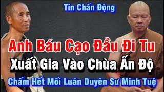 Tin Cực Nóng | Anh Báu Đã Cạo Đầu Đi Tu ở Ấn Độ | Chấm hết từ bỏ Đoàn Sư Minh Tuệ