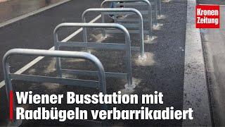 Wiener Busstation mit Radbügeln verbarrikadiert | krone.tv NEWS