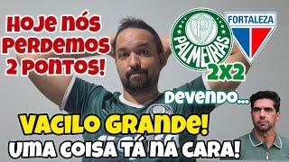 ️VACILO! PAL 2X2 FOR - O PALMEIRAS ESTA DEVENDO FUTEBOL! ANÁLISE. CAMPEONATO SEGUE! MAS ABEL..