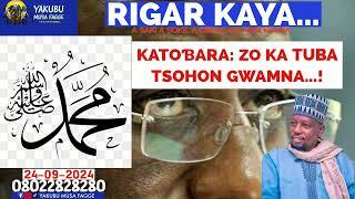 Rigar Ƙaya 24-09-2024: KATOƁARA: ZO KA TUBA TSOHON GWAMNA...! Yakubu Musa Fagge