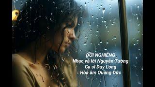 ĐỜI NGHIÊNG - Nhạc và lời Nguyễn Tường, Ca sĩ Duy Long, Hòa âm Quang Đức