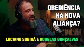 LEGALISMO? OBEDIÊNCIA NA NOVA ALIANÇA? //  PASTOR LUCIANO SUBIRÁ E PASTOR DOUGLAS GONÇALVES