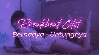 UNTUNGNYA - BERNADYA  || BREAKBEAT