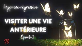 Hypnose Régressive - Exploration de VIES ANTÉRIEURES - Épisode 2