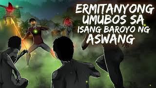 ERMITANYONG UMUBOS SA BARYO NG MGA ASWANG (True Story)