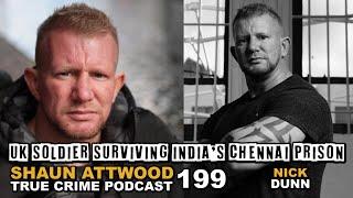 UK Soldier Surviving India's Chennai Prison: Nick Dunn | True Crime Podcast 199