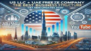 US LLC + UAE Free zone Company - The Best Business Structure? Get New Updates 2025