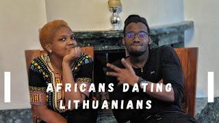 Relationships in Lithuania || AFRICANS DATING LITHUANIANS