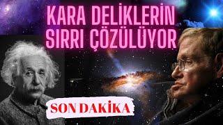 SON DAKİKA: KARA DELİKLERİN SIRLARI ÇÖZÜLÜYOR, STEPHEN HAWKING, ALBERT EINSTEIN VE CALMET TEORİLERİ