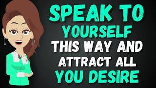 Speak to Yourself This Way and Attract All You Desire - Abraham Hicks