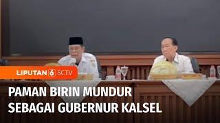 Paman Birin Mundur dari Jabatan Gubernur Kalimantan Selatan | Liputan 6