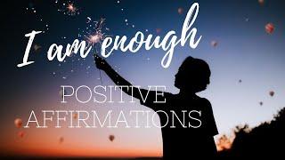 I AM ENOUGH  Positive affirmations for SELF LOVE and SELF WORTH