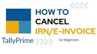 How to Cancel IRN/E-Invoice in Tally Prime for Beginners