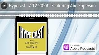 Hypecast - 7.12.2024 - Featuring Abe Epperson