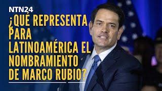 ¿Qué representa para Latinoamérica el nombramiento de Marco Rubio como secretario de Estado de EEUU?