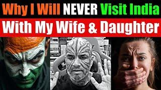 Why I Will NEVER Visit India With My Wife & Daughter, India Is NOT SAFE For Women & Kids. Video 8249