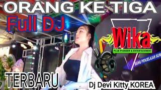 ORANG KE TIGA FULL DJ TERBARU LIVE DJ DEVI KITTY KOREA WIKA SANG PENJELAJAH SUMSEL