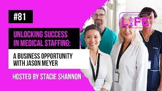 Ep. 81 - Unlocking Success in Medical Staffing: A Business Opportunity with Jason Meyer